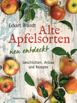cover image of Alte Apfelsorten neu entdeckt--Eckart Brandts großes Apfelbuch